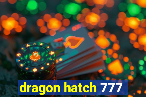 dragon hatch 777